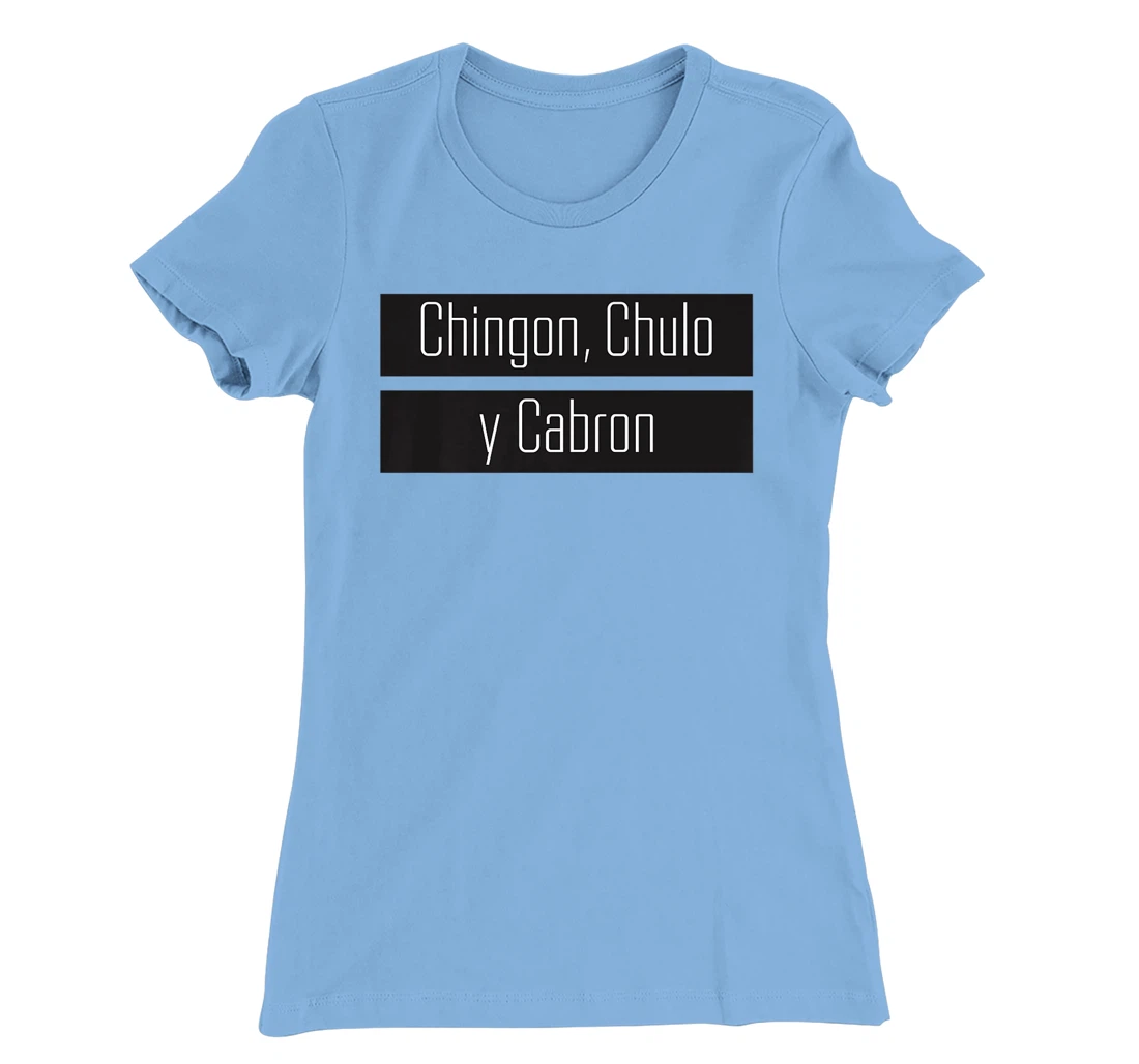 Womens Chingon, Chulo, Y Cabron T-Shirt, Women T-Shirt