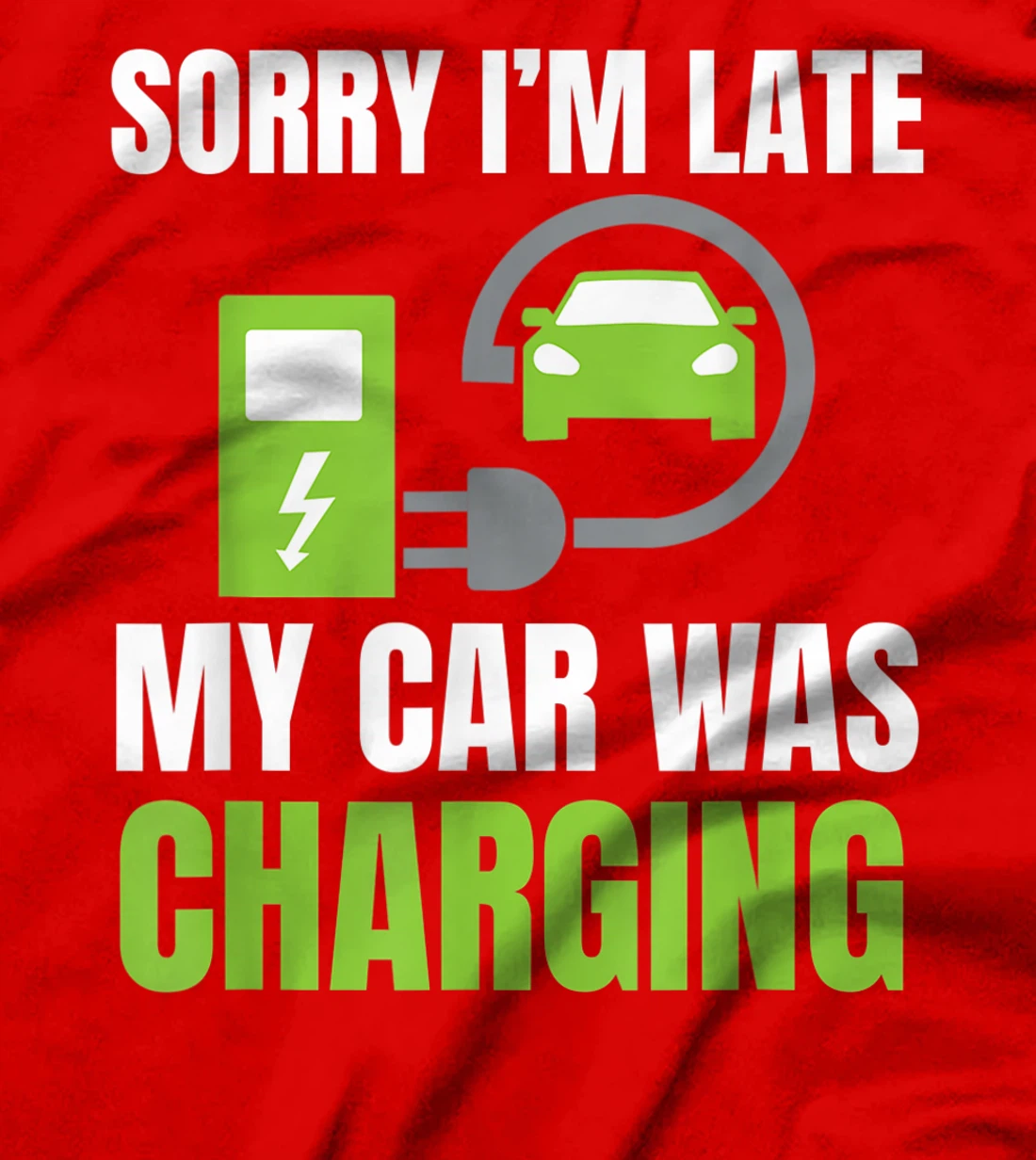 Sorry I'm Late My Car Was Charging a Funny EV Electric Car T-Shirt, Women T-Shirt