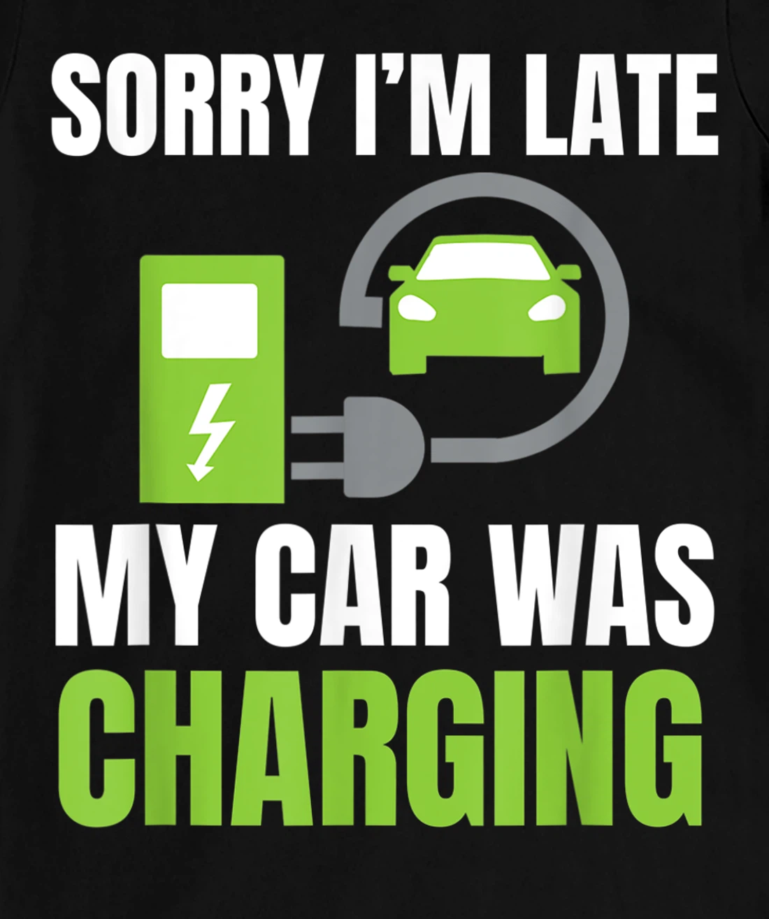 Sorry I'm Late My Car Was Charging a Funny EV Electric Car T-Shirt, Women T-Shirt