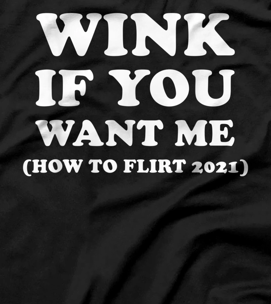 Funny 2021 Dating Flirt Men Women Wink If You Want Me Gift T-Shirt, Women T-Shirt