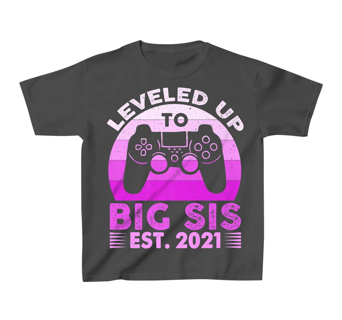 I Leveled Up To Big Sis Est 2021 Promoted To Big Sister Gift T-Shirt, Kid T-Shirt and Women T-Shirt