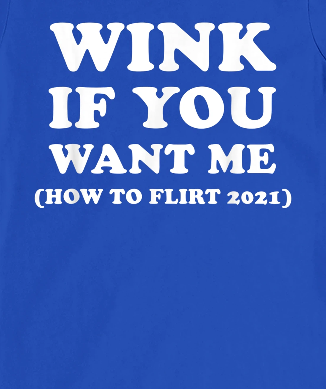 Funny 2021 Dating Flirt Men Women Wink If You Want Me Gift T-Shirt, Women T-Shirt