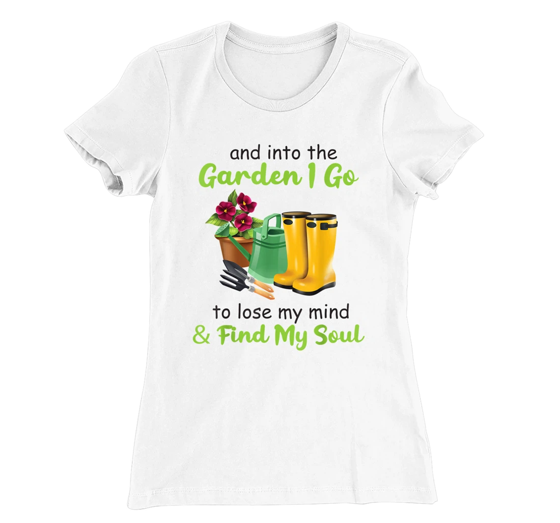 Womens And Into The Garden I Go To Lose My Mind And Find My Soul T-Shirt, Women T-Shirt