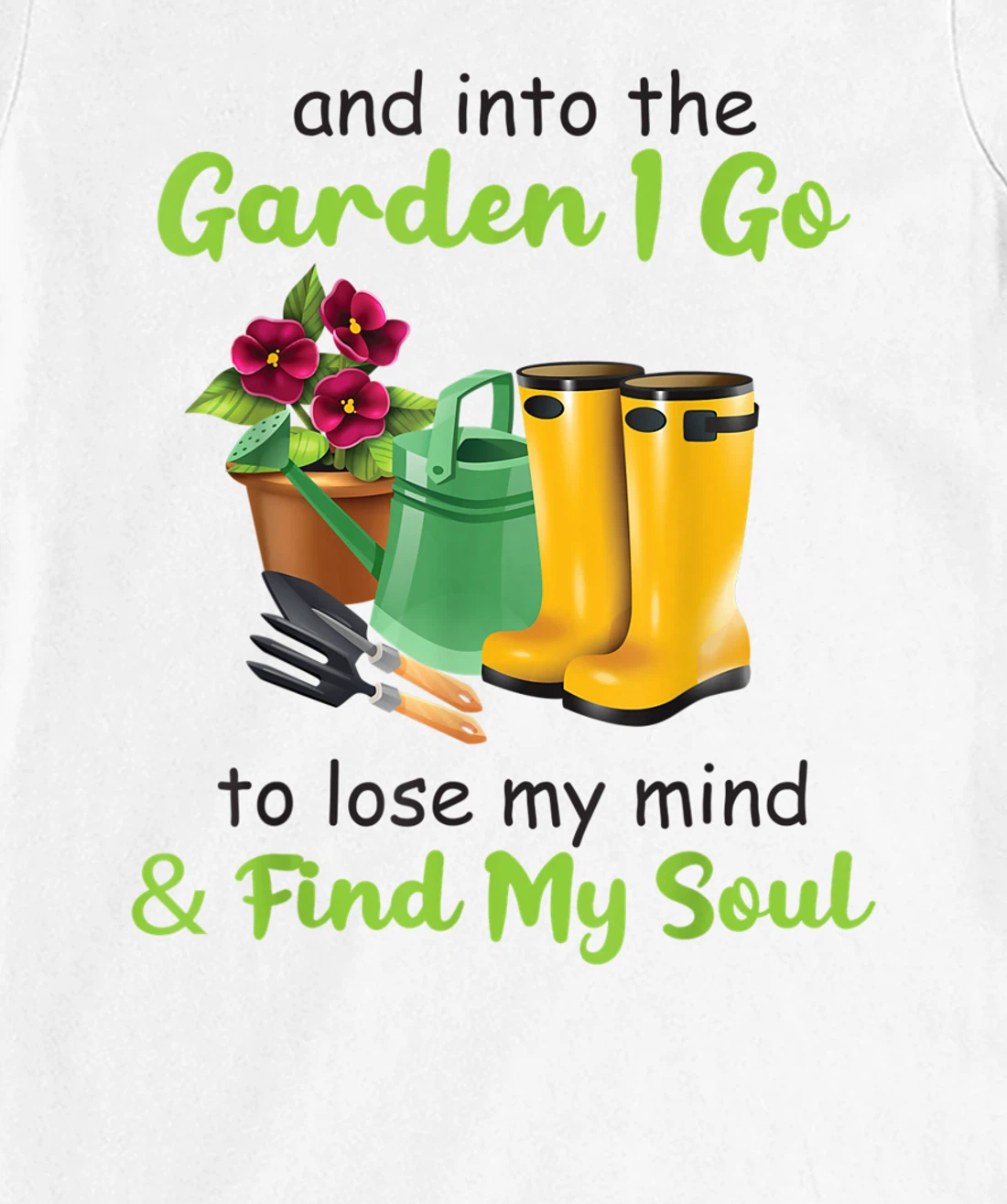Womens And Into The Garden I Go To Lose My Mind And Find My Soul T-Shirt, Women T-Shirt