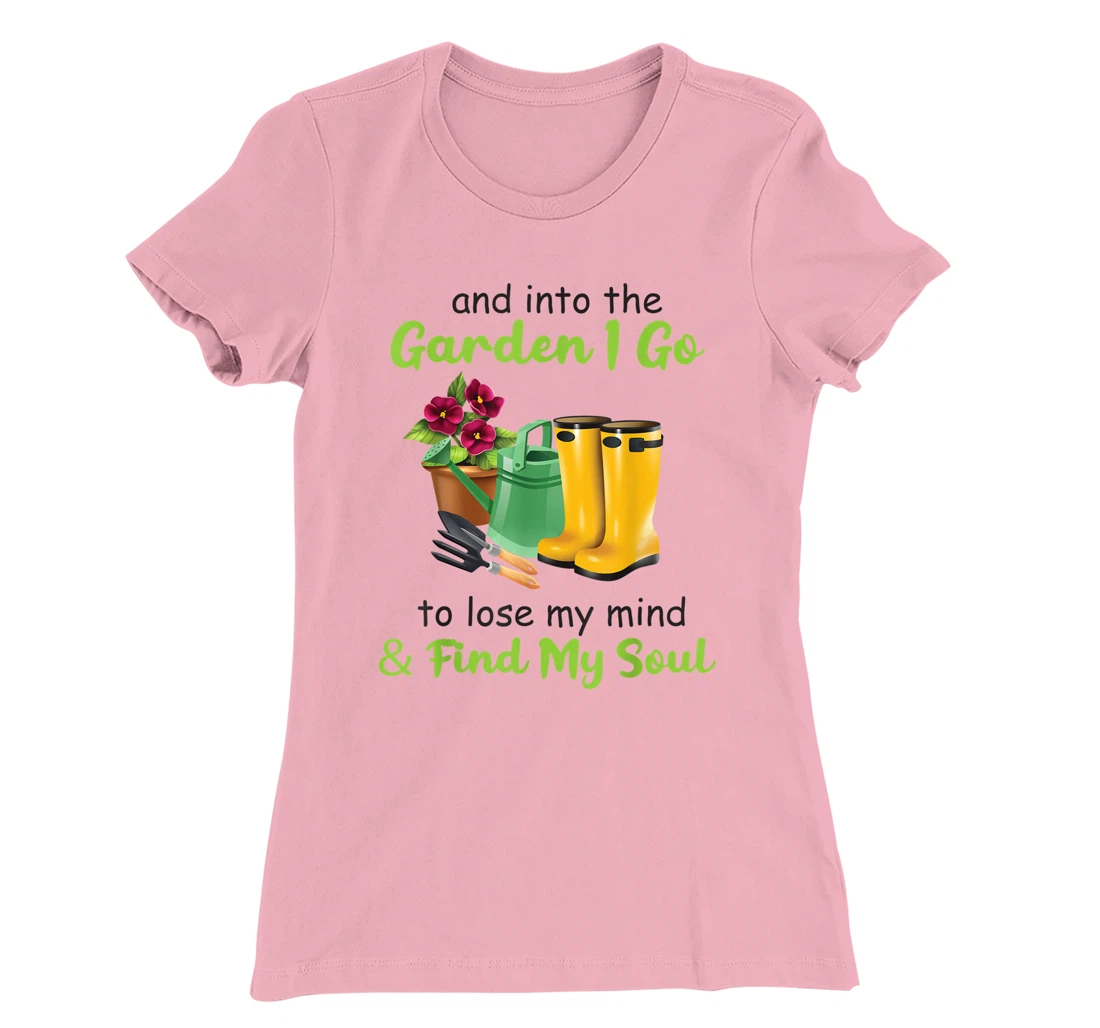 Womens And Into The Garden I Go To Lose My Mind And Find My Soul T-Shirt, Women T-Shirt