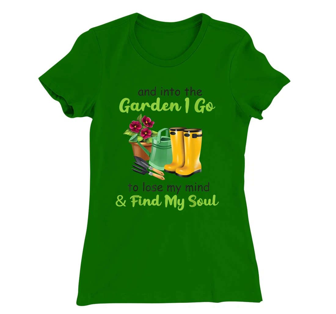 Womens And Into The Garden I Go To Lose My Mind And Find My Soul T-Shirt, Women T-Shirt