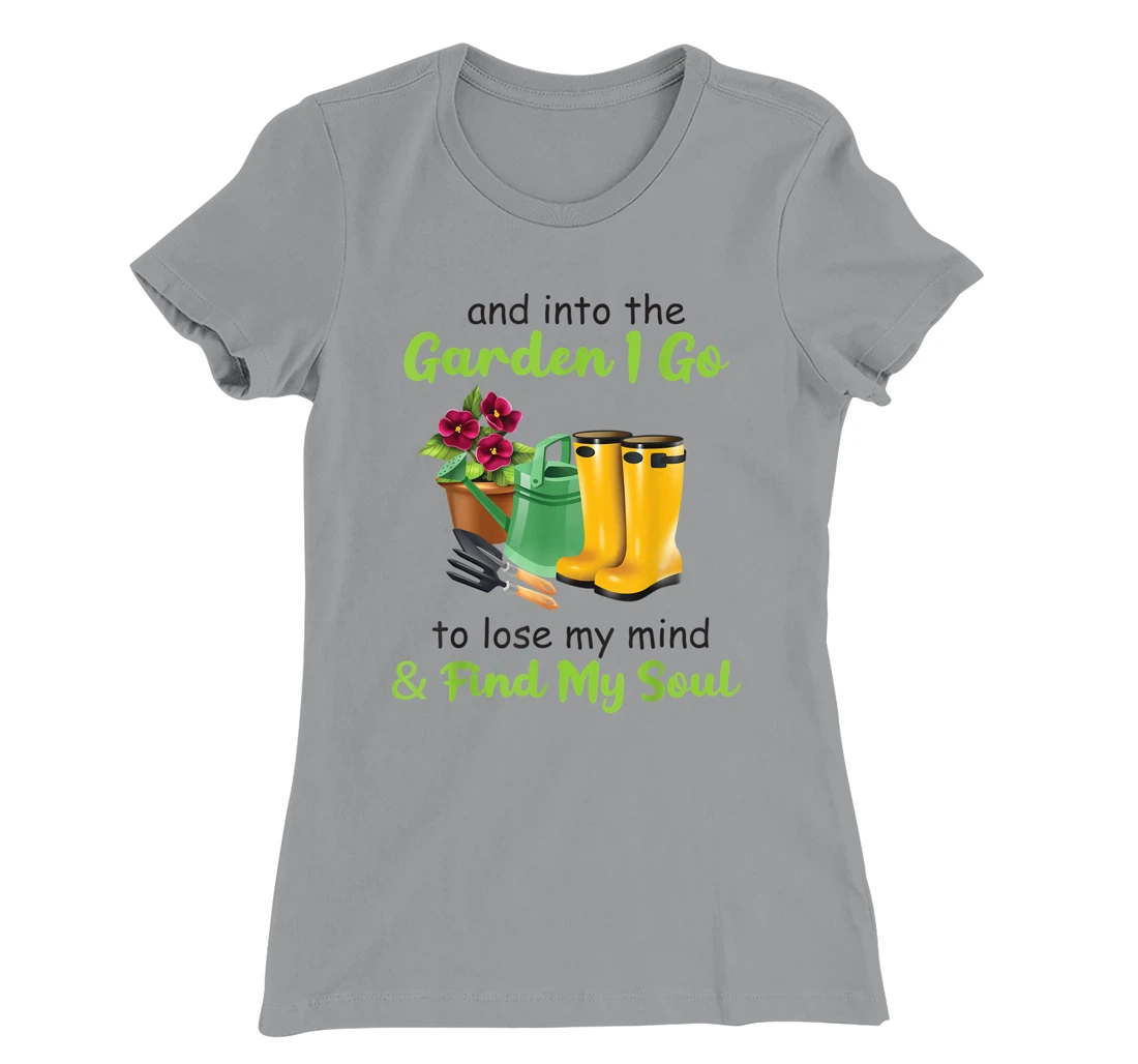 Womens And Into The Garden I Go To Lose My Mind And Find My Soul T-Shirt, Women T-Shirt