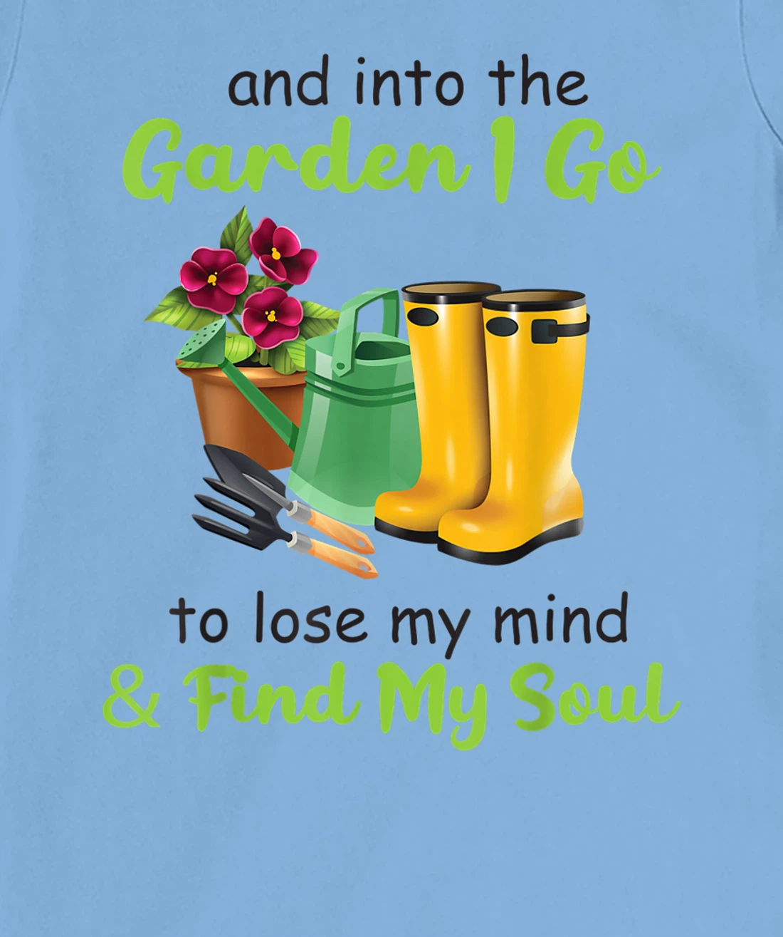 Womens And Into The Garden I Go To Lose My Mind And Find My Soul T-Shirt, Women T-Shirt