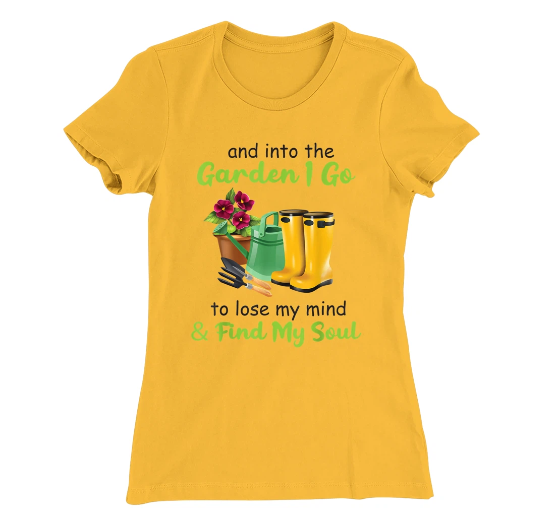 Womens And Into The Garden I Go To Lose My Mind And Find My Soul T-Shirt, Women T-Shirt
