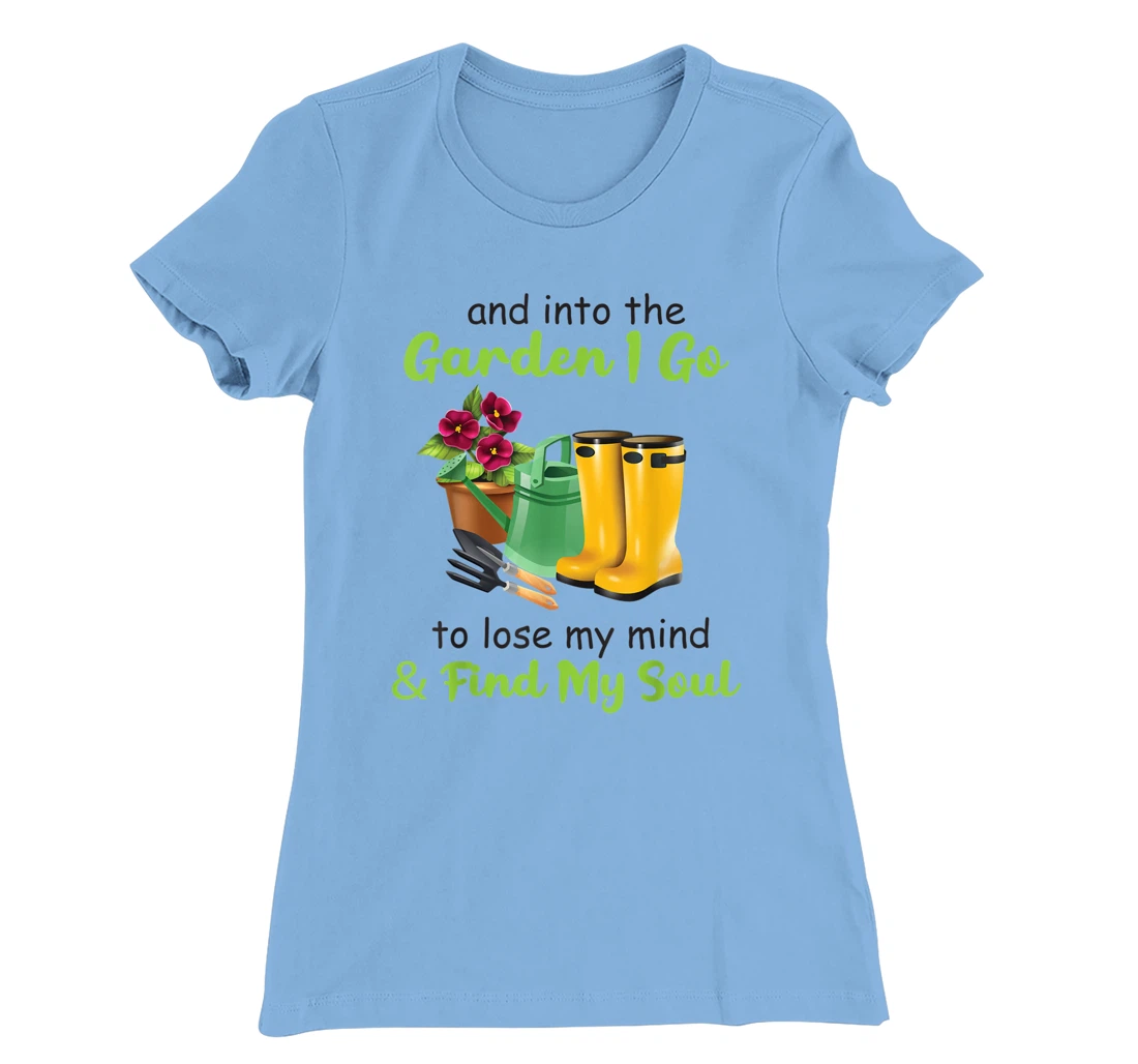 Womens And Into The Garden I Go To Lose My Mind And Find My Soul T-Shirt, Women T-Shirt