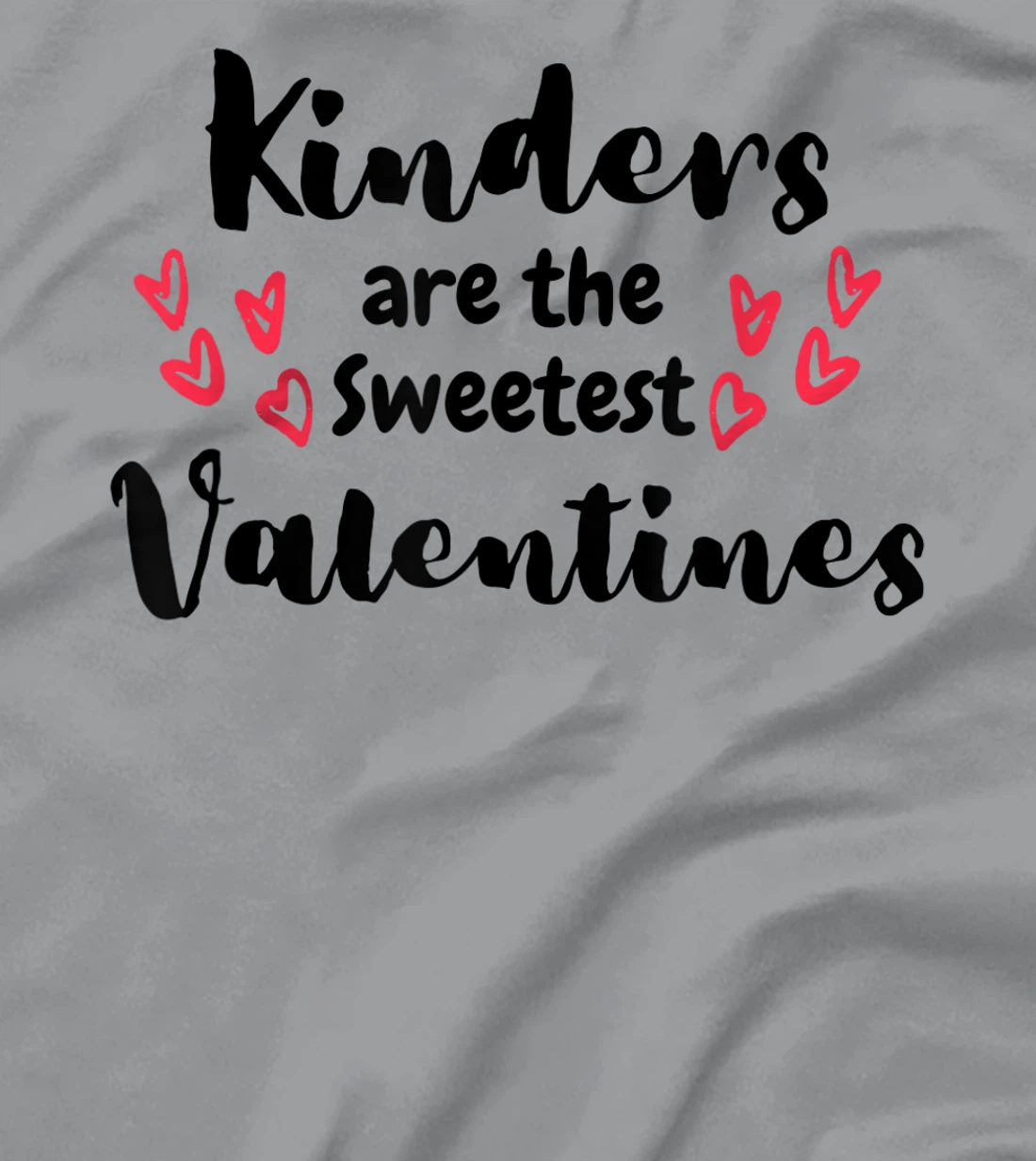 Teachers Valentines Day Kinders are the Sweetest T-Shirt, Kid T-Shirt and Women T-Shirt