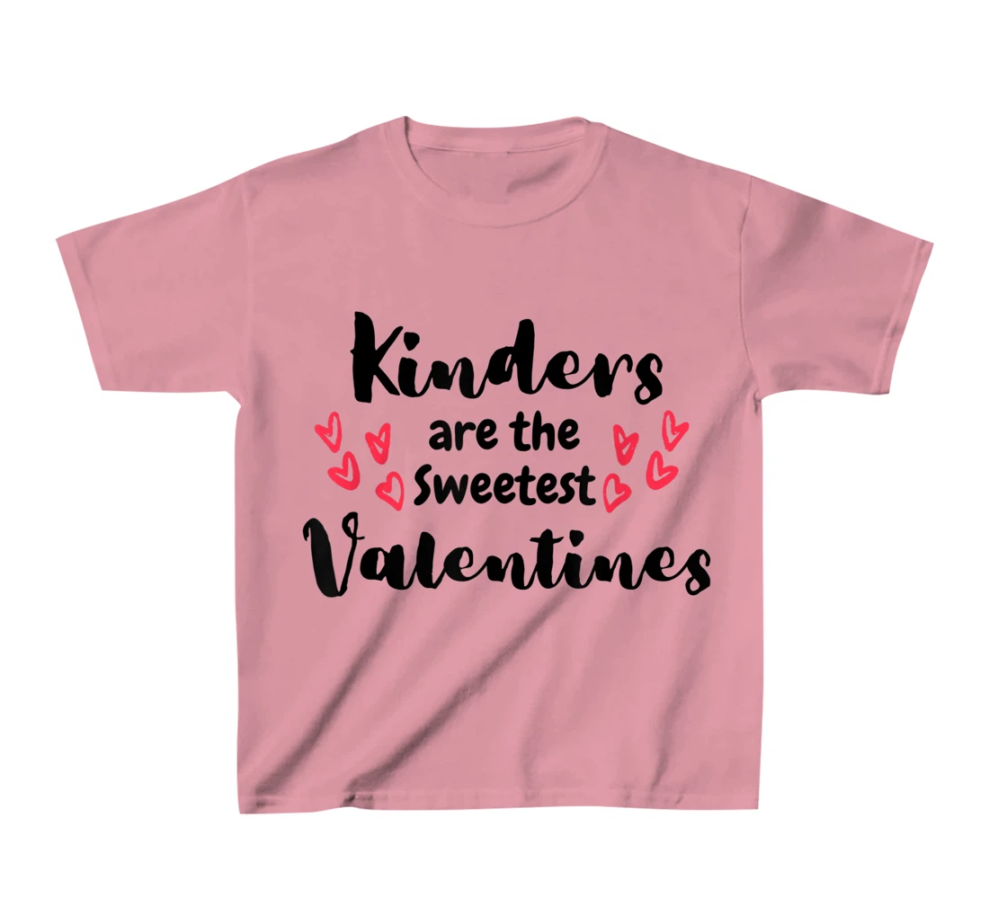 Teachers Valentines Day Kinders are the Sweetest T-Shirt, Kid T-Shirt and Women T-Shirt