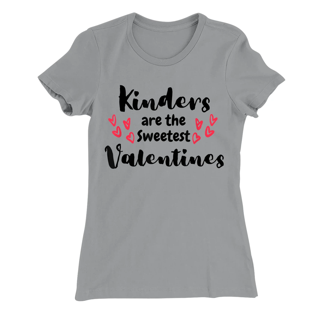 Teachers Valentines Day Kinders are the Sweetest T-Shirt, Kid T-Shirt and Women T-Shirt