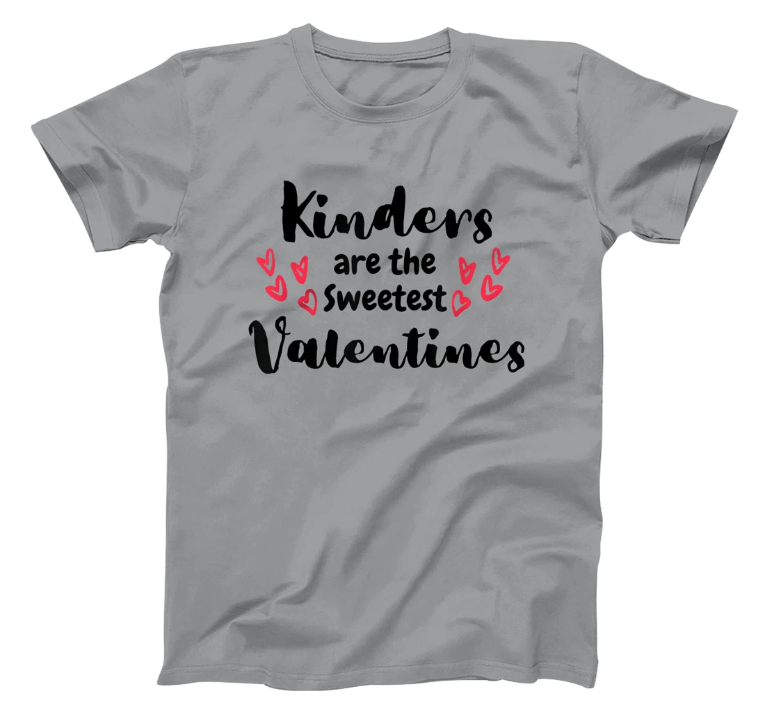 Teachers Valentines Day Kinders are the Sweetest T-Shirt, Kid T-Shirt and Women T-Shirt