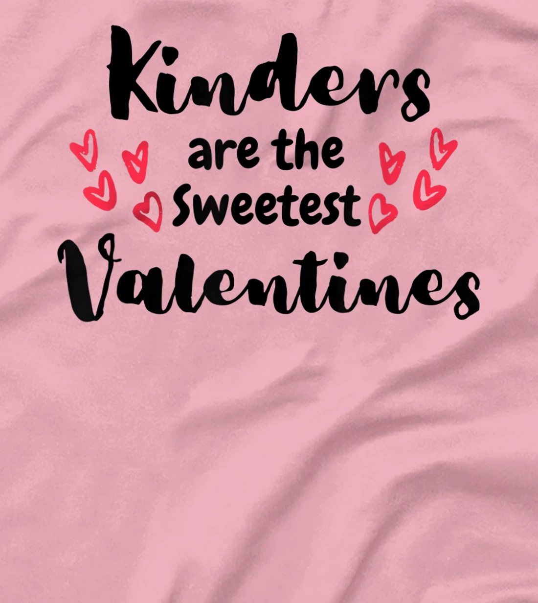 Teachers Valentines Day Kinders are the Sweetest T-Shirt, Kid T-Shirt and Women T-Shirt