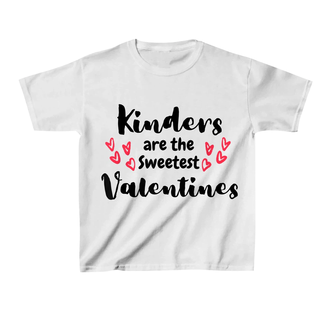 Teachers Valentines Day Kinders are the Sweetest T-Shirt, Kid T-Shirt and Women T-Shirt