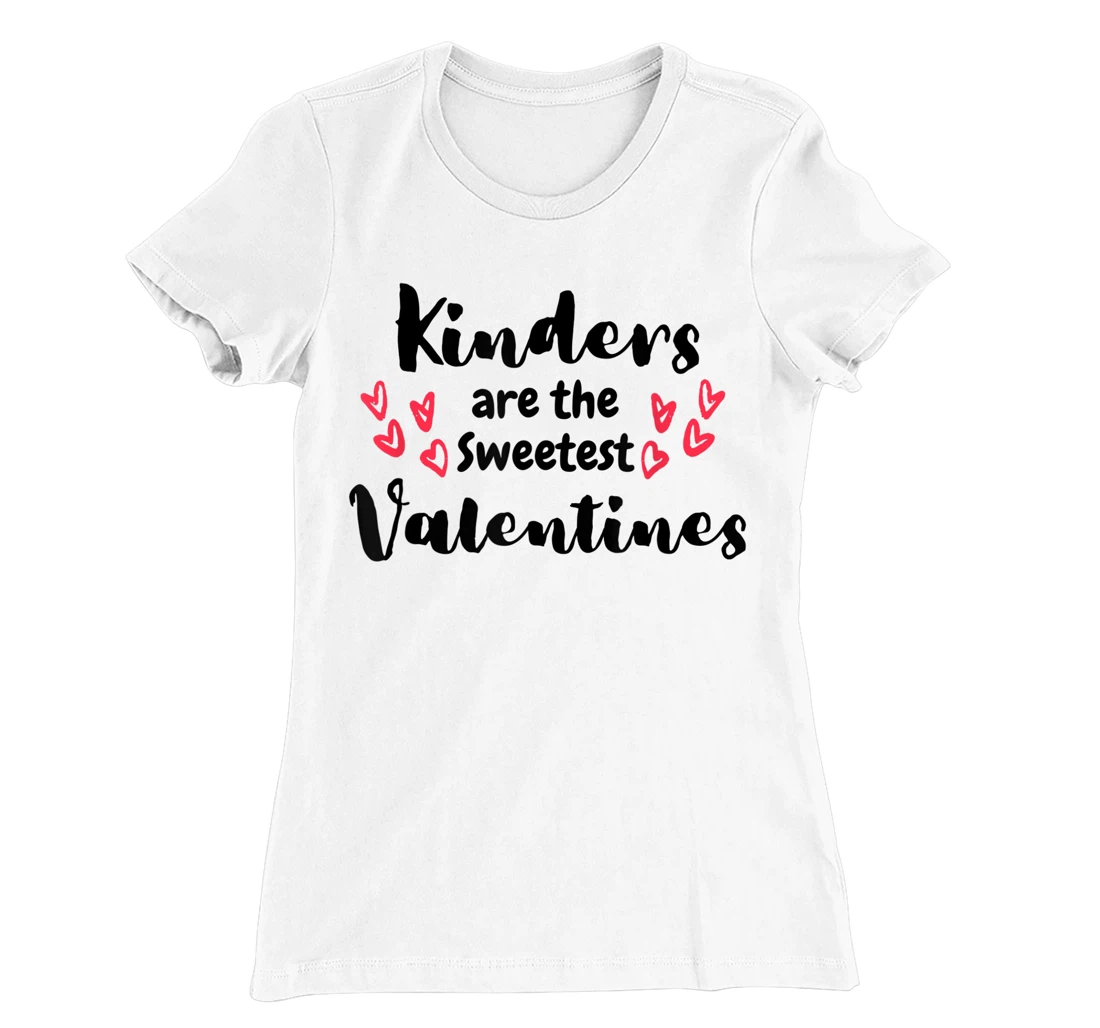 Teachers Valentines Day Kinders are the Sweetest T-Shirt, Kid T-Shirt and Women T-Shirt