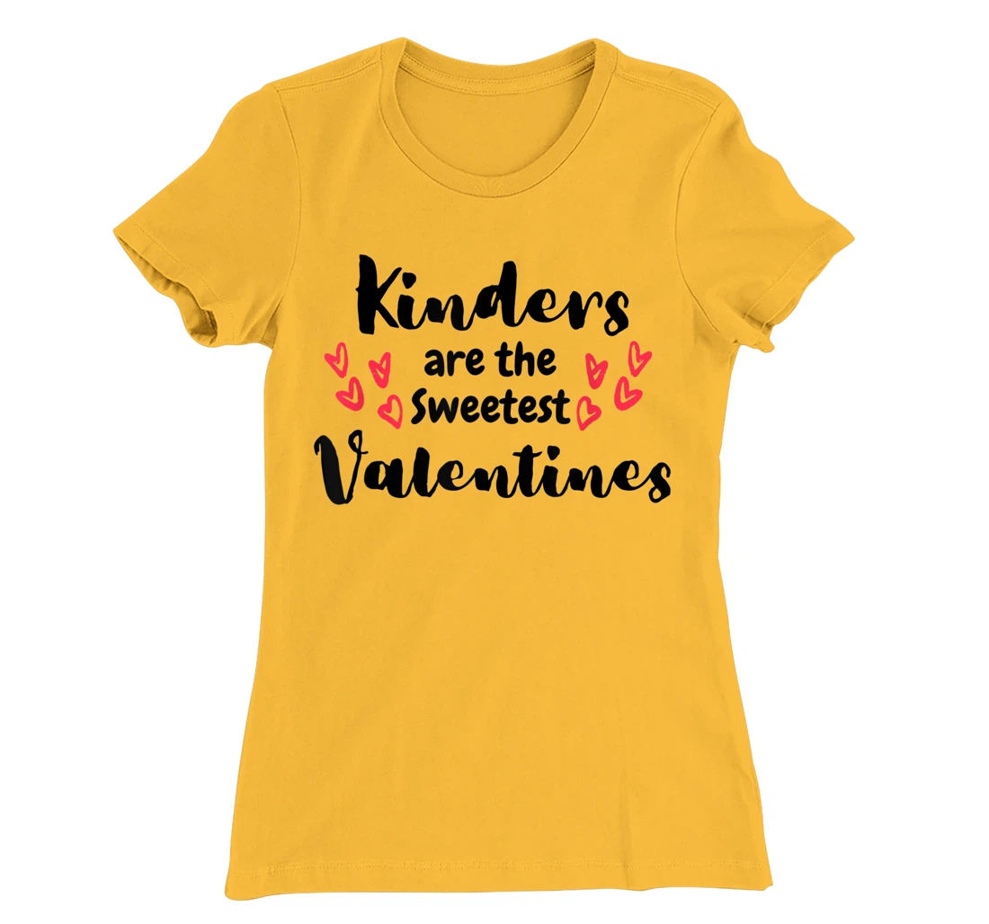 Teachers Valentines Day Kinders are the Sweetest T-Shirt, Kid T-Shirt and Women T-Shirt