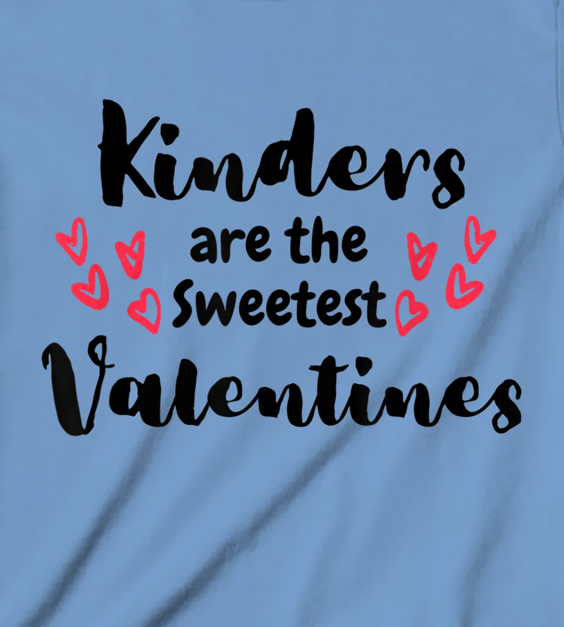 Teachers Valentines Day Kinders are the Sweetest T-Shirt, Kid T-Shirt and Women T-Shirt