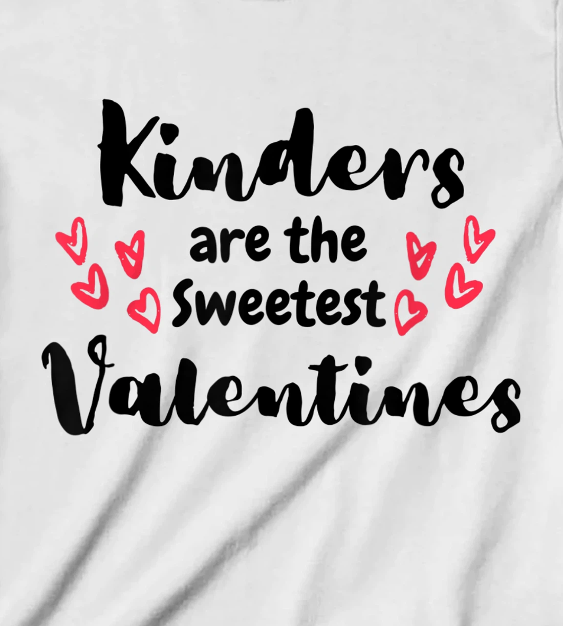 Teachers Valentines Day Kinders are the Sweetest T-Shirt, Kid T-Shirt and Women T-Shirt