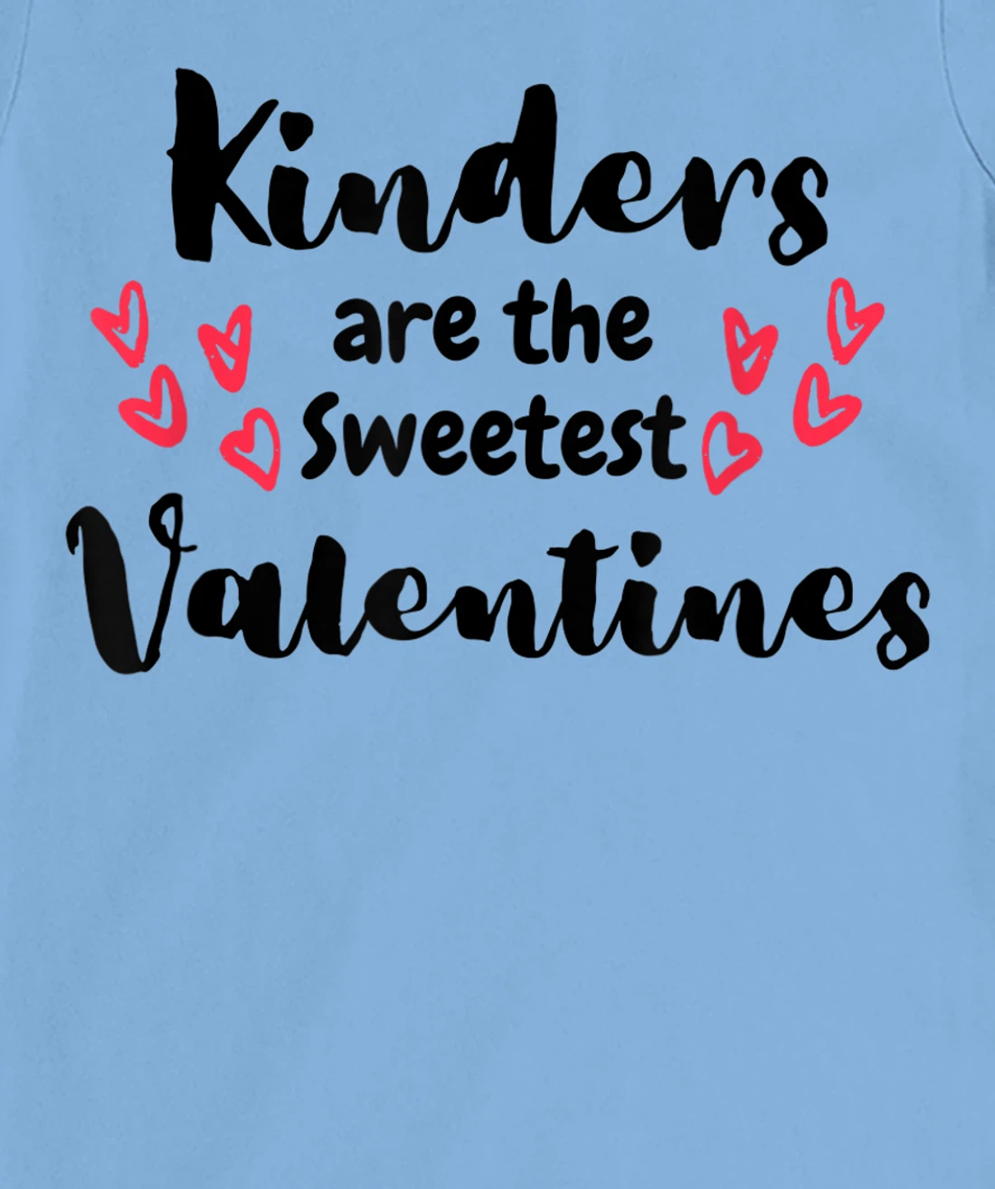 Teachers Valentines Day Kinders are the Sweetest T-Shirt, Kid T-Shirt and Women T-Shirt