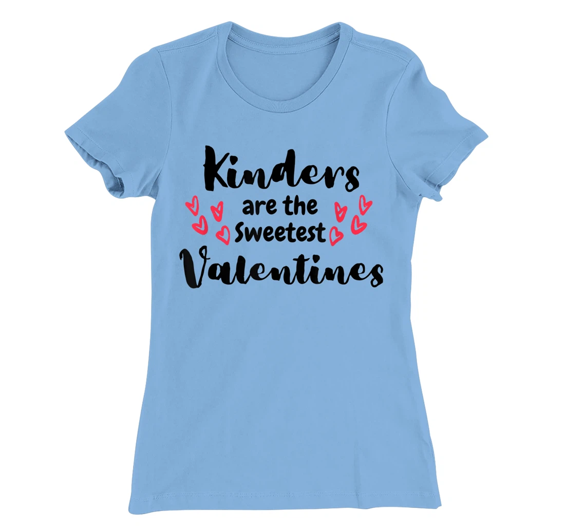 Teachers Valentines Day Kinders are the Sweetest T-Shirt, Kid T-Shirt and Women T-Shirt