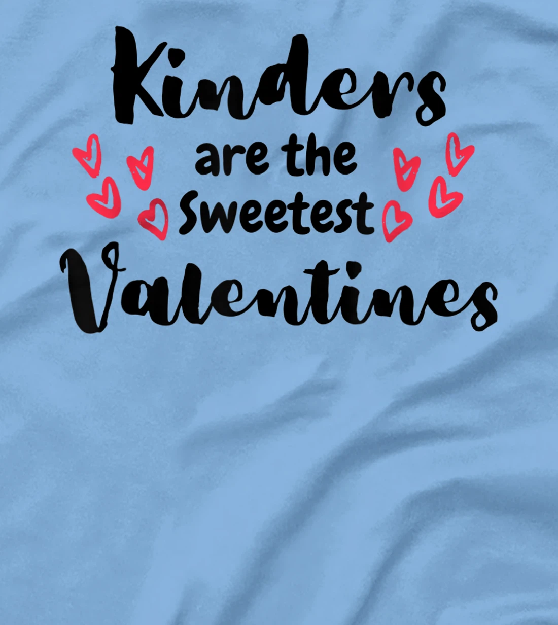 Teachers Valentines Day Kinders are the Sweetest T-Shirt, Kid T-Shirt and Women T-Shirt