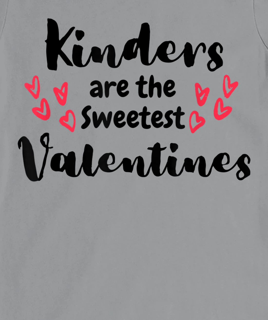 Teachers Valentines Day Kinders are the Sweetest T-Shirt, Kid T-Shirt and Women T-Shirt