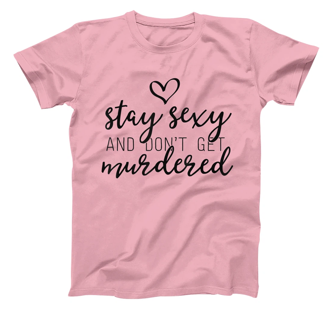 Womens True Crime Shirt Women Stay Sexy And Don't Get Murdered T-Shirt, Women T-Shirt