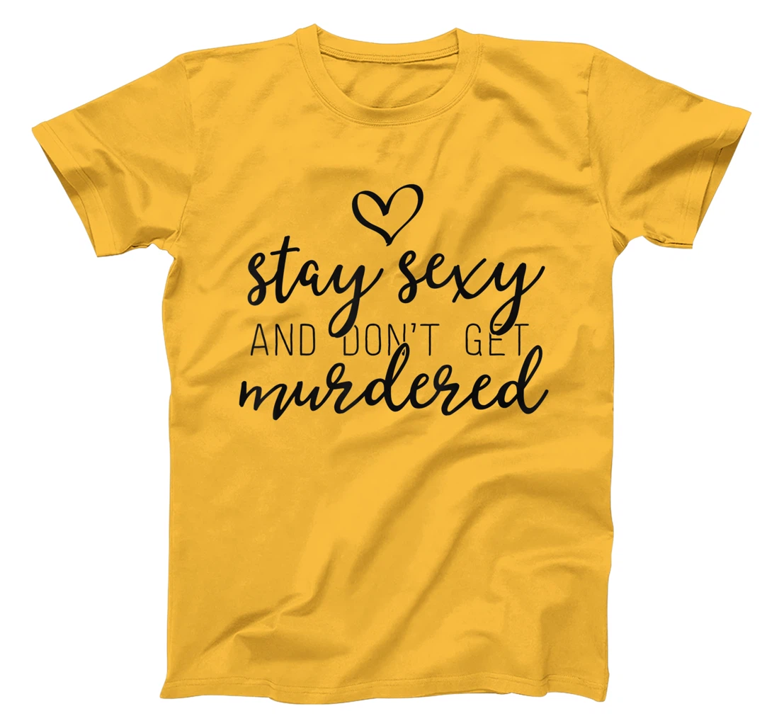 Womens True Crime Shirt Women Stay Sexy And Don't Get Murdered T-Shirt, Women T-Shirt