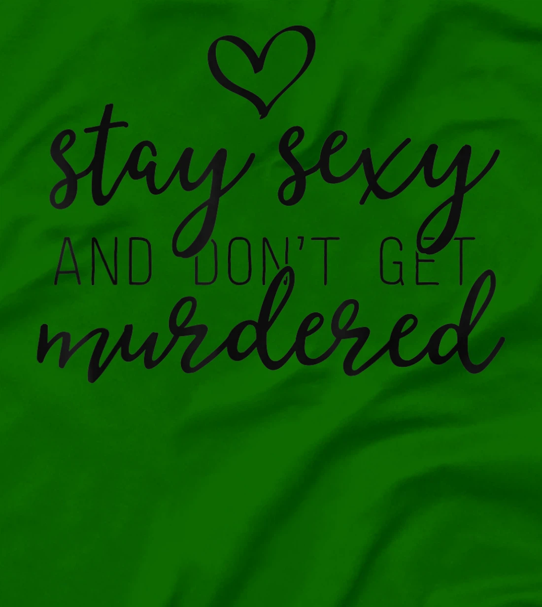 Womens True Crime Shirt Women Stay Sexy And Don't Get Murdered T-Shirt, Women T-Shirt