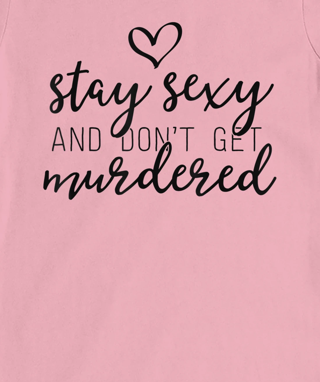 Womens True Crime Shirt Women Stay Sexy And Don't Get Murdered T-Shirt, Women T-Shirt