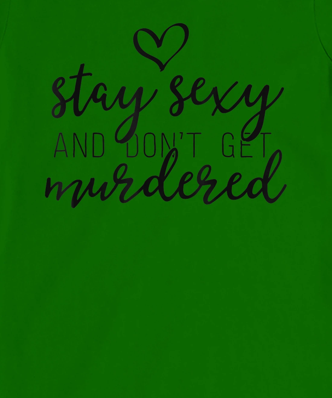 Womens True Crime Shirt Women Stay Sexy And Don't Get Murdered T-Shirt, Women T-Shirt