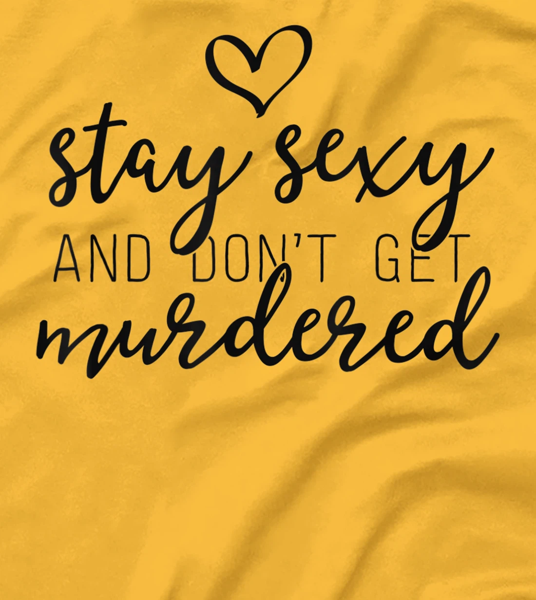 Womens True Crime Shirt Women Stay Sexy And Don't Get Murdered T-Shirt, Women T-Shirt