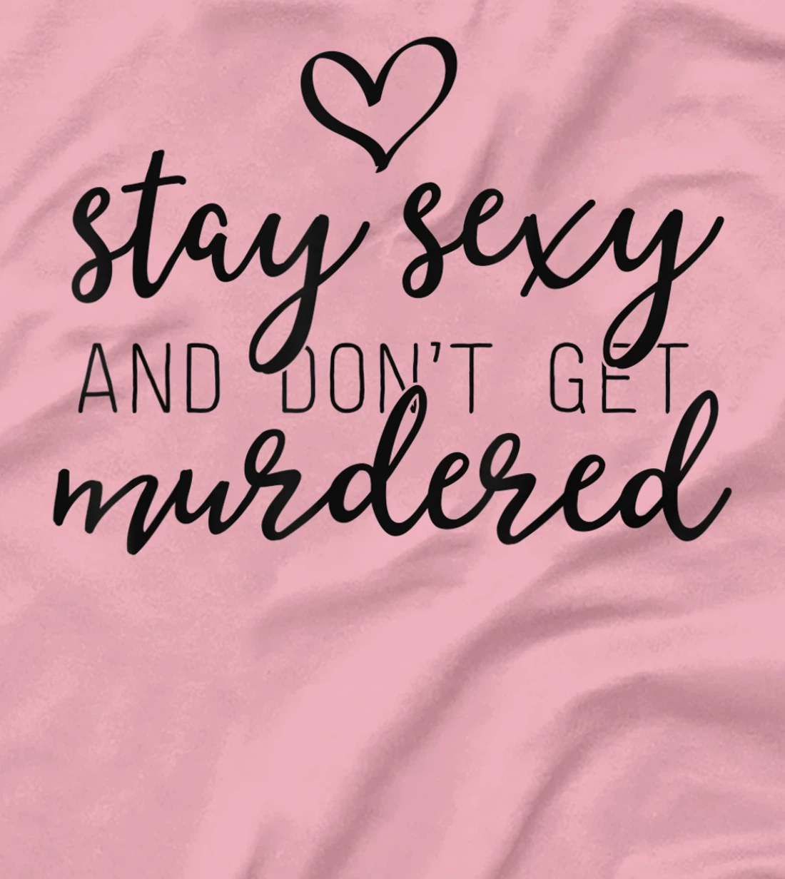 Womens True Crime Shirt Women Stay Sexy And Don't Get Murdered T-Shirt, Women T-Shirt