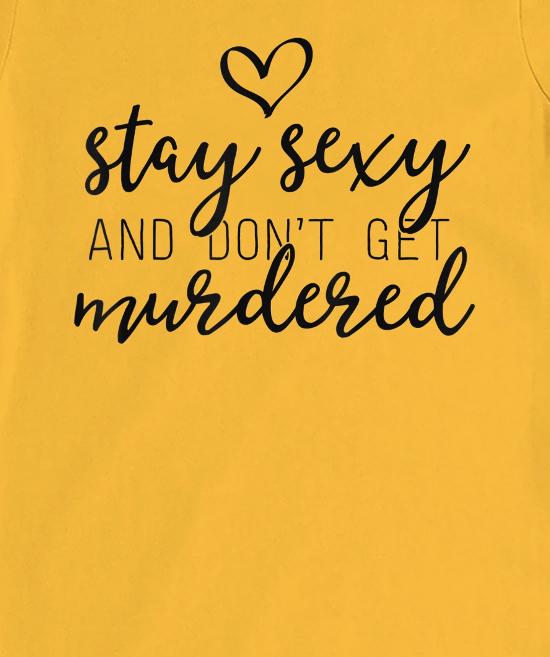 Womens True Crime Shirt Women Stay Sexy And Don't Get Murdered T-Shirt, Women T-Shirt