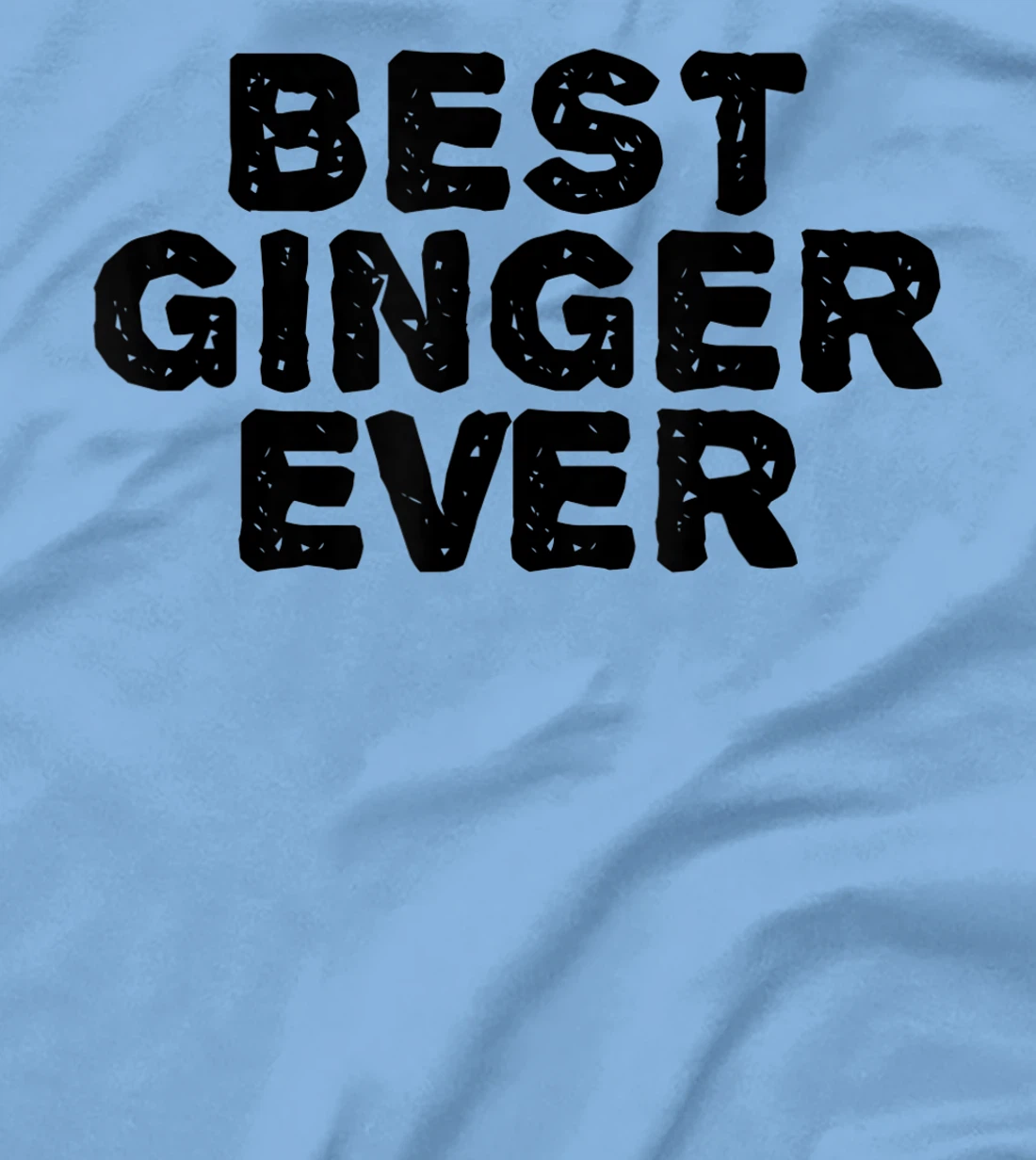 Womens BEST GINGER EVER Funny Red Hair Beard Gift Idea T-Shirt, Kid T-Shirt and Women T-Shirt