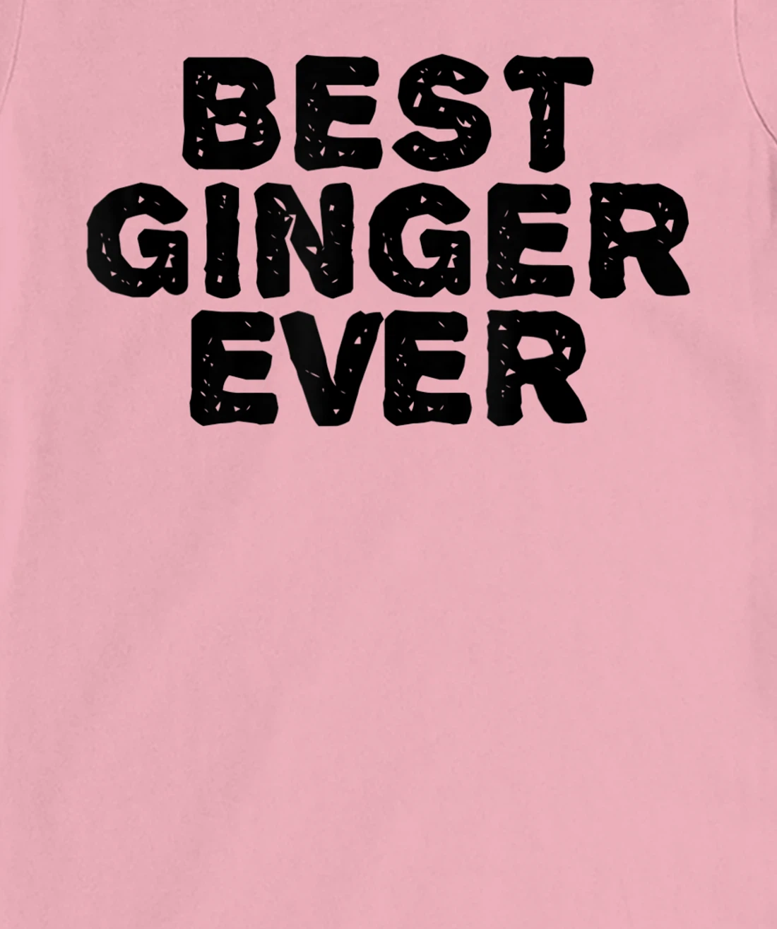 Womens BEST GINGER EVER Funny Red Hair Beard Gift Idea T-Shirt, Kid T-Shirt and Women T-Shirt