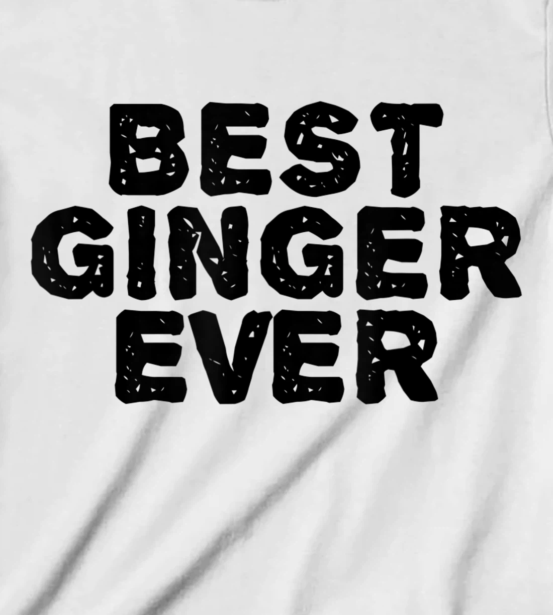 Womens BEST GINGER EVER Funny Red Hair Beard Gift Idea T-Shirt, Kid T-Shirt and Women T-Shirt
