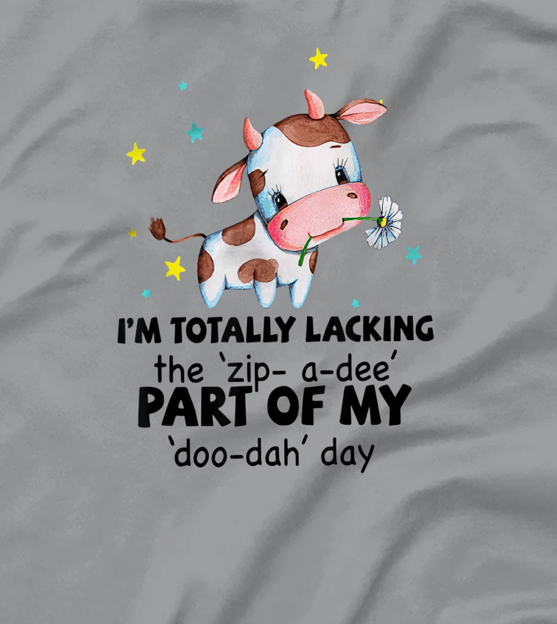 Womens Cow I'm Totally Lacking The "Zip A Dee" Funny Saying T-Shirt, Women T-Shirt