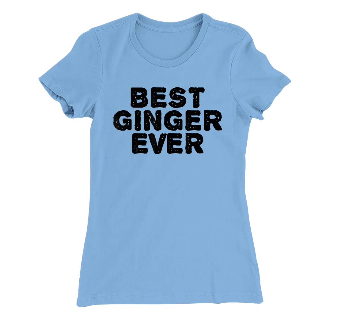 Womens BEST GINGER EVER Funny Red Hair Beard Gift Idea T-Shirt, Kid T-Shirt and Women T-Shirt