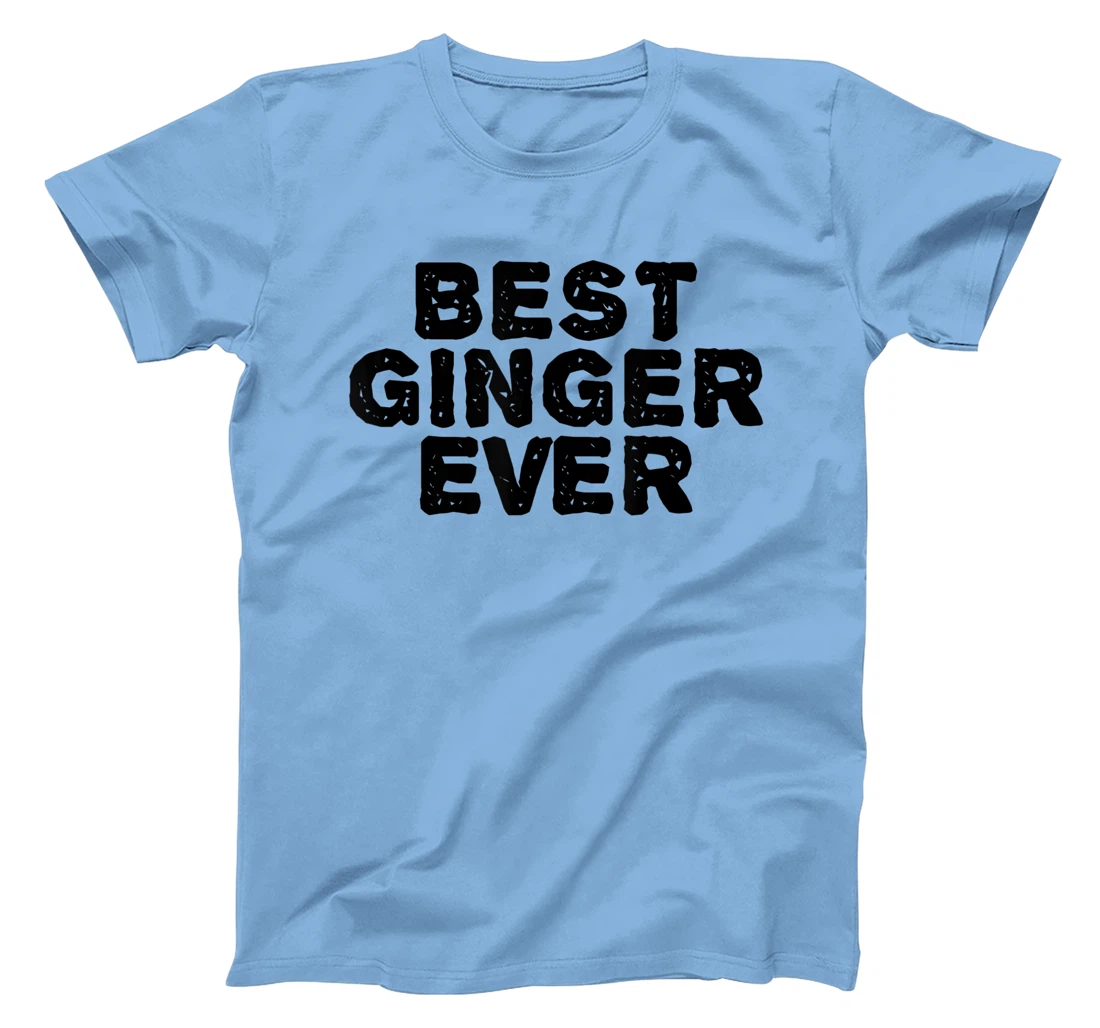 Womens BEST GINGER EVER Funny Red Hair Beard Gift Idea T-Shirt, Kid T-Shirt and Women T-Shirt