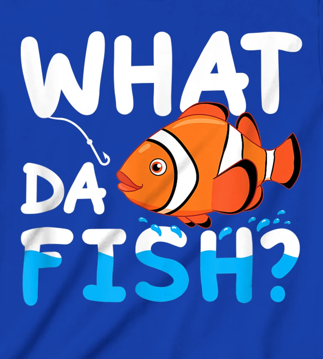 What Da Fish? Clownfish anemonefish aquarium sea angler cute T-Shirt, Kid T-Shirt and Women T-Shirt