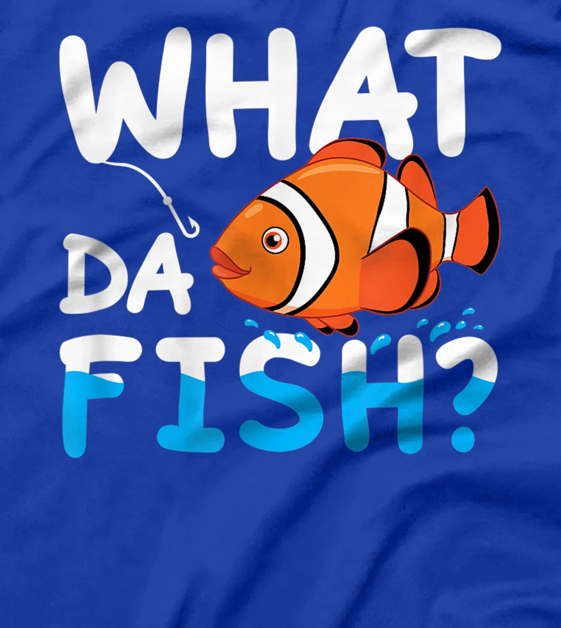 What Da Fish? Clownfish anemonefish aquarium sea angler cute T-Shirt, Kid T-Shirt and Women T-Shirt