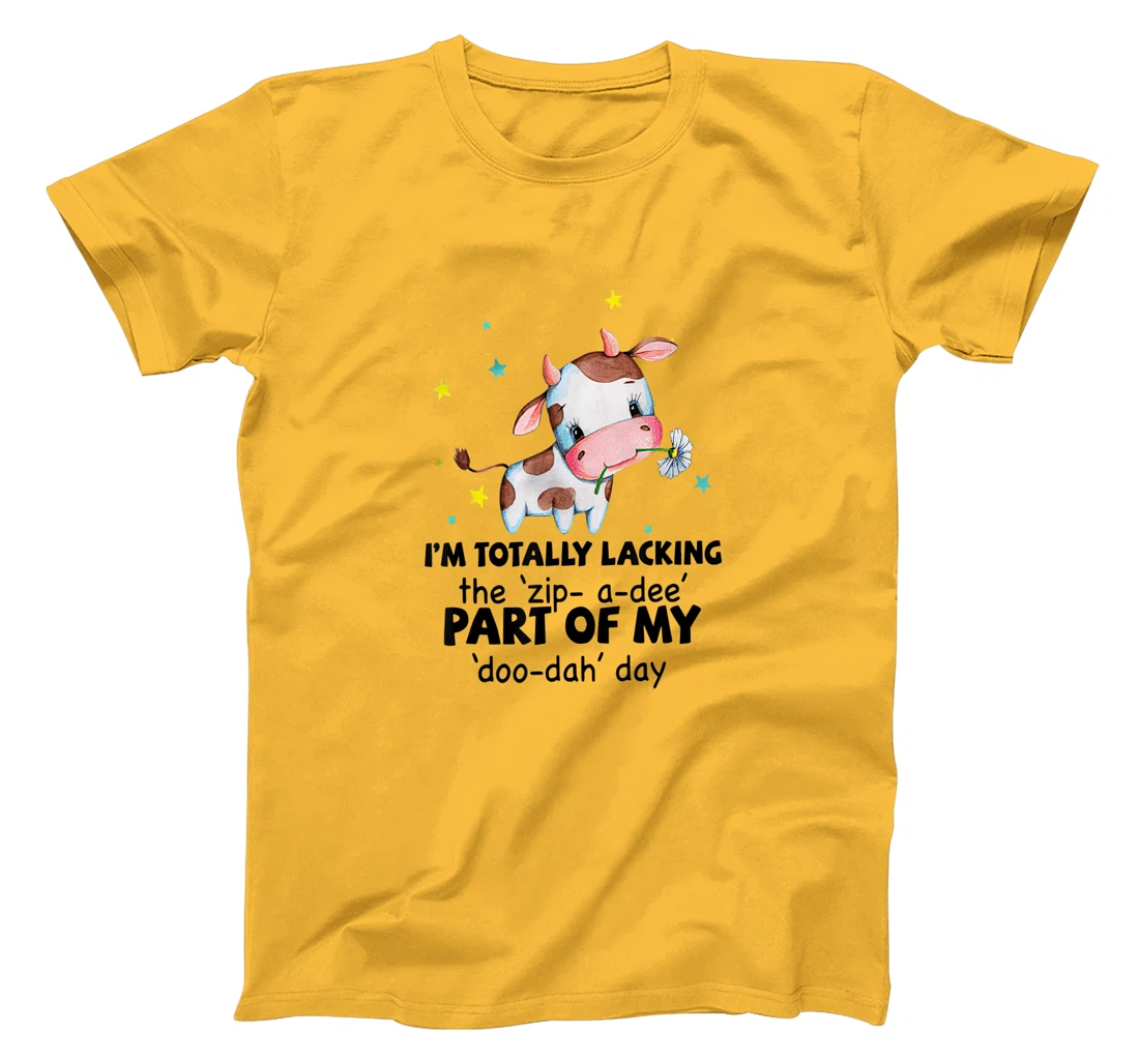 Womens Cow I'm Totally Lacking The "Zip A Dee" Funny Saying T-Shirt, Women T-Shirt