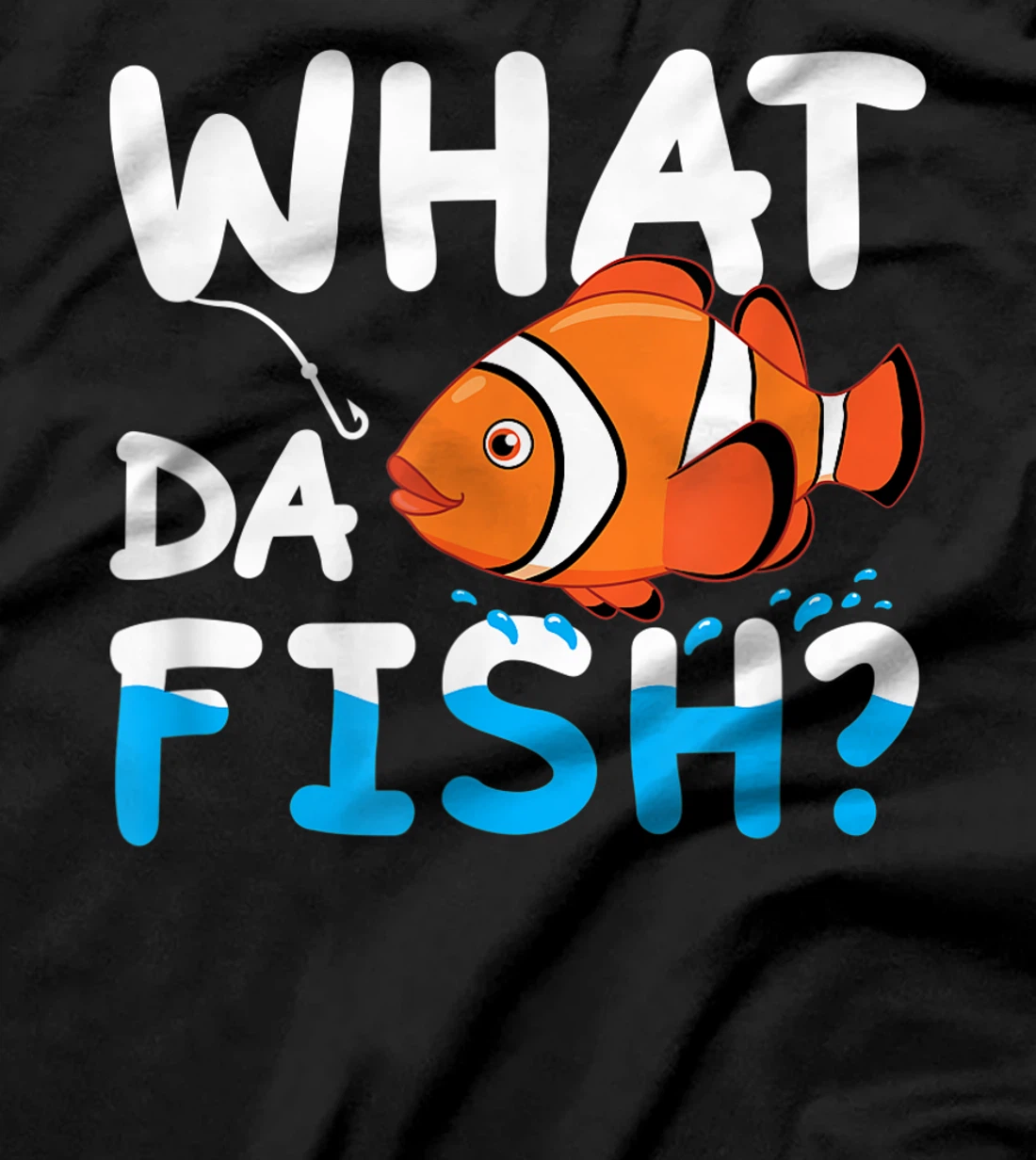 What Da Fish? Clownfish anemonefish aquarium sea angler cute T-Shirt, Kid T-Shirt and Women T-Shirt