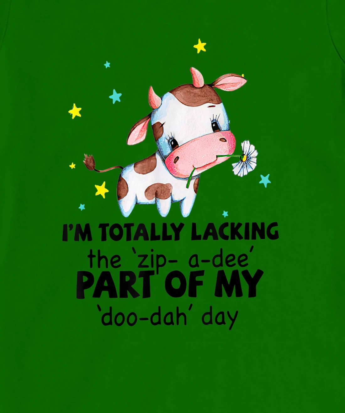 Womens Cow I'm Totally Lacking The "Zip A Dee" Funny Saying T-Shirt, Women T-Shirt