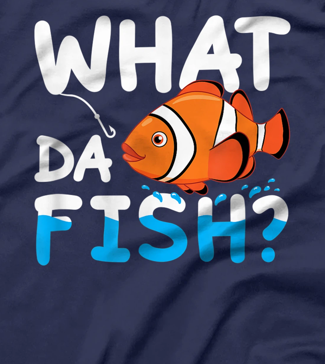 What Da Fish? Clownfish anemonefish aquarium sea angler cute T-Shirt, Kid T-Shirt and Women T-Shirt