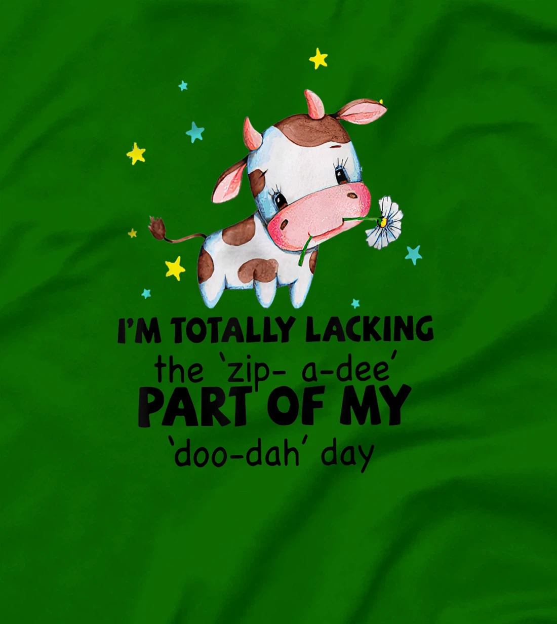 Womens Cow I'm Totally Lacking The "Zip A Dee" Funny Saying T-Shirt, Women T-Shirt