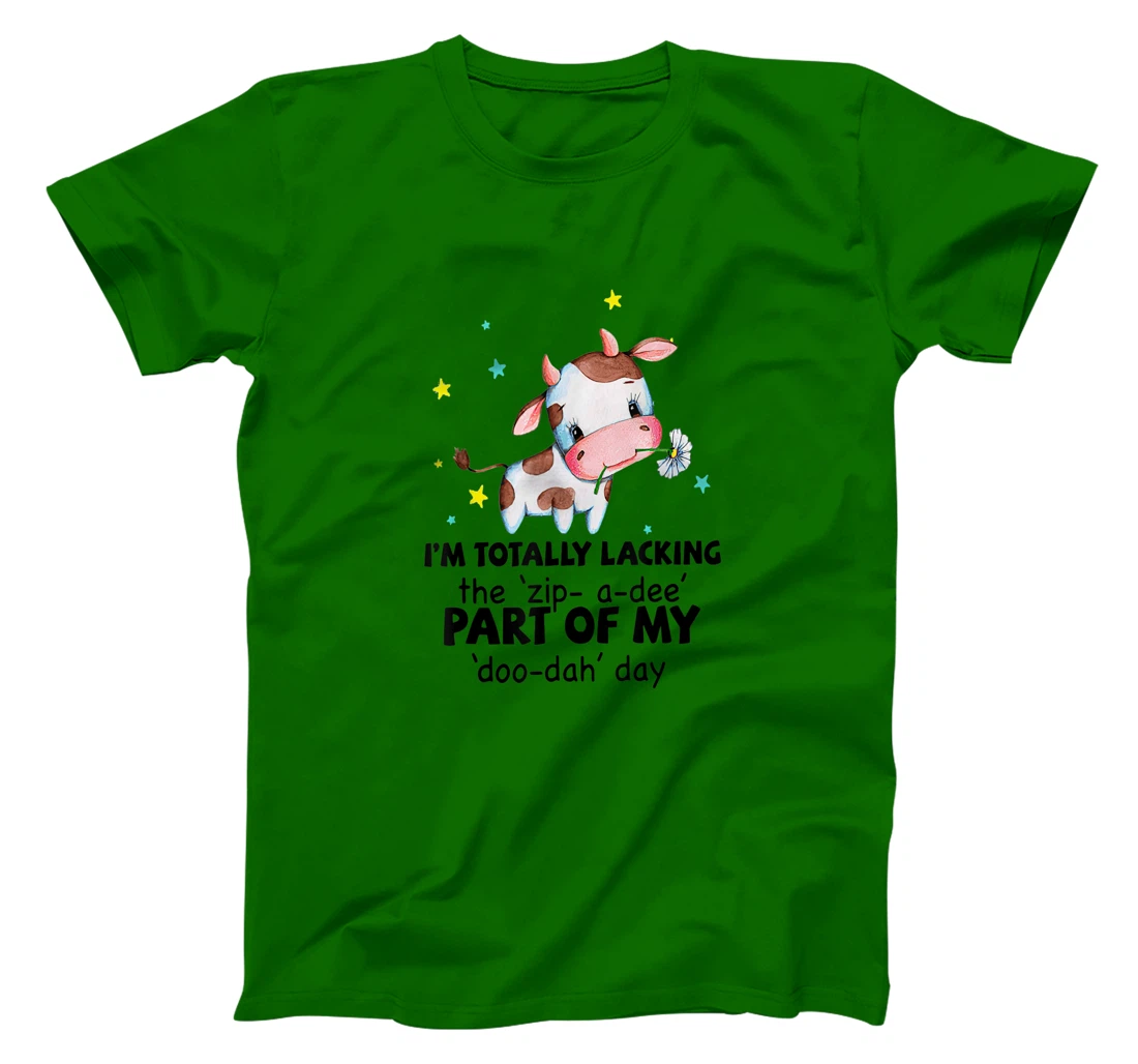 Womens Cow I'm Totally Lacking The "Zip A Dee" Funny Saying T-Shirt, Women T-Shirt